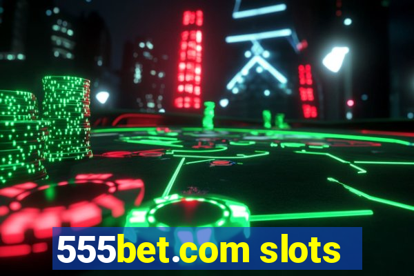 555bet.com slots